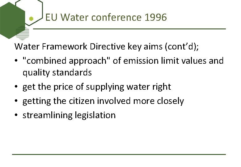 EU Water conference 1996 Water Framework Directive key aims (cont’d); • "combined approach" of