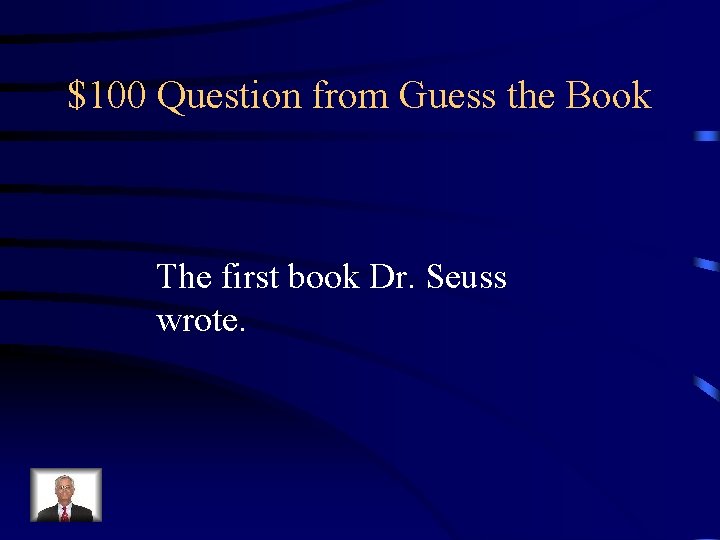 $100 Question from Guess the Book The first book Dr. Seuss wrote. 