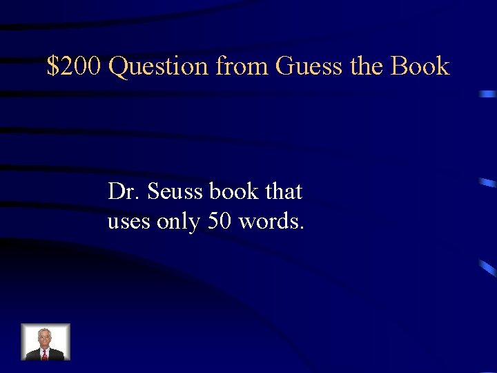 $200 Question from Guess the Book Dr. Seuss book that uses only 50 words.