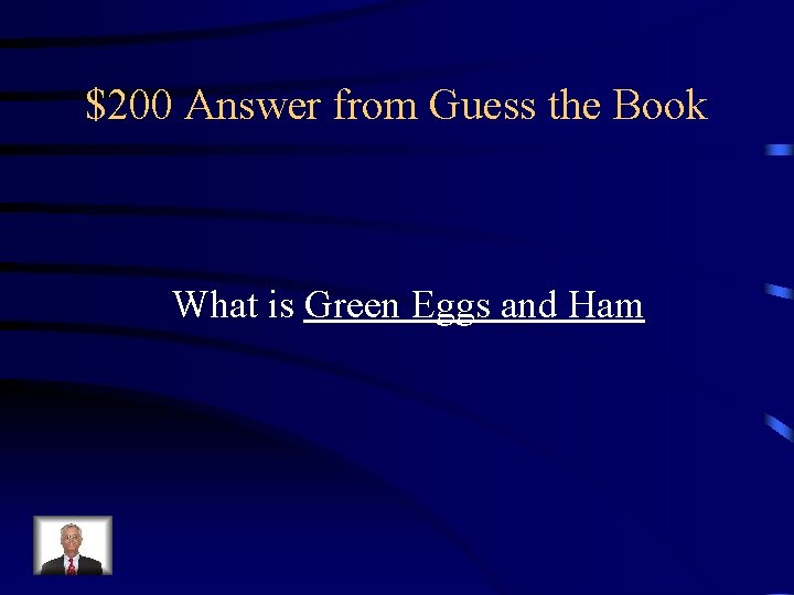 $200 Answer from Guess the Book What is Green Eggs and Ham 