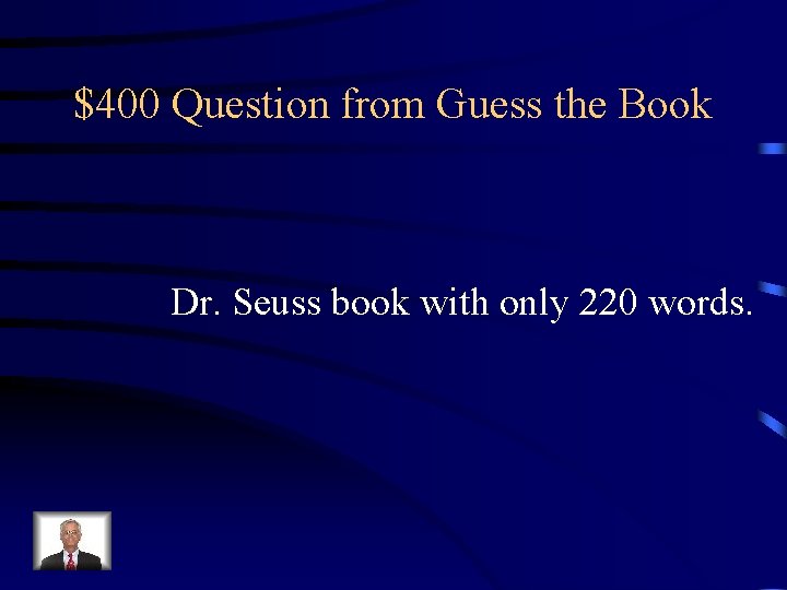 $400 Question from Guess the Book Dr. Seuss book with only 220 words. 