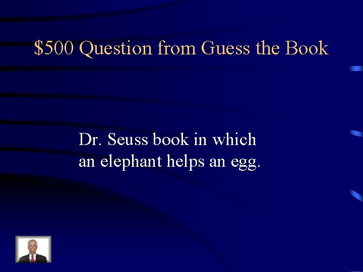 $500 Question from Guess the Book Dr. Seuss book in which an elephant helps