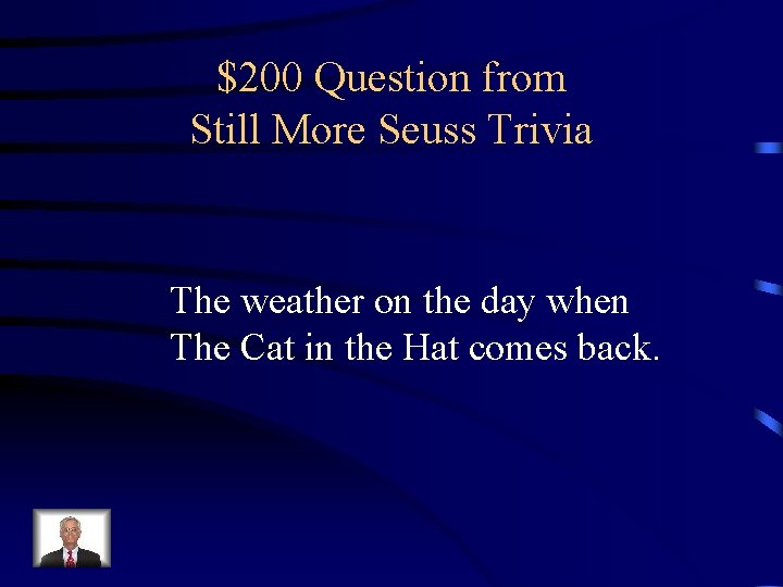 $200 Question from Still More Seuss Trivia The weather on the day when The