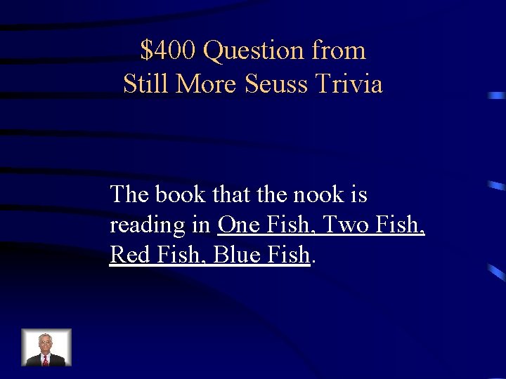 $400 Question from Still More Seuss Trivia The book that the nook is reading
