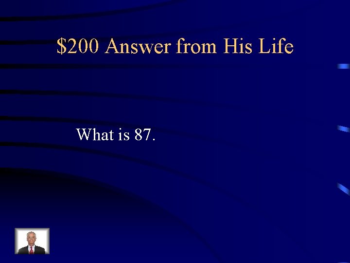 $200 Answer from His Life What is 87. 