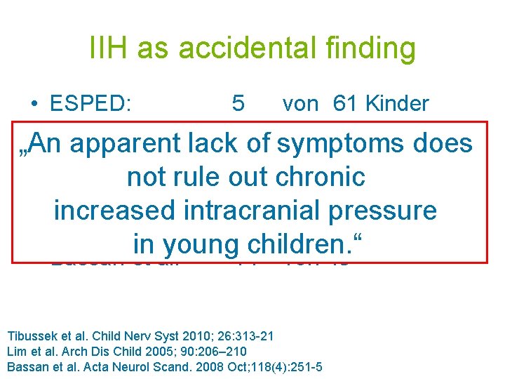 IIH as accidental finding • ESPED: • Düsseldorf: 5 von 61 Kinder 16 von