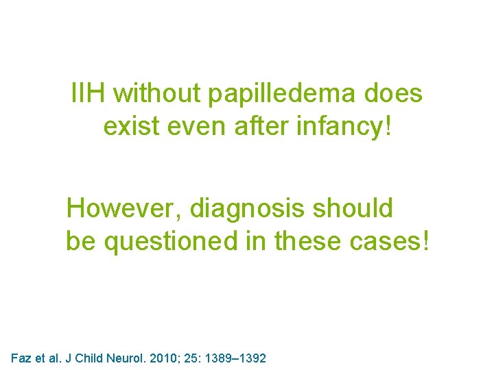 IIH without papilledema does exist even after infancy! However, diagnosis should be questioned in