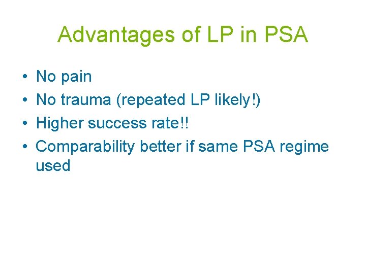 Advantages of LP in PSA • • No pain No trauma (repeated LP likely!)