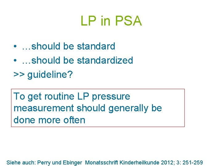 LP in PSA • …should be standardized >> guideline? To get routine LP pressure