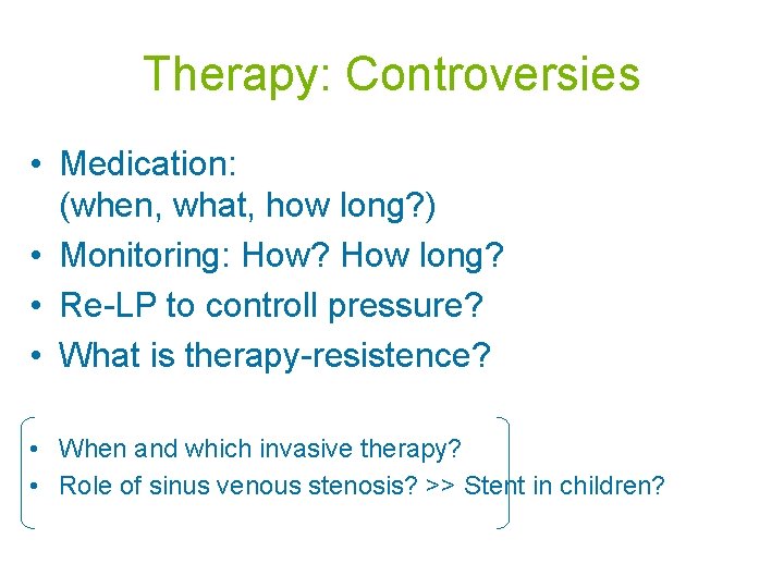 Therapy: Controversies • Medication: (when, what, how long? ) • Monitoring: How? How long?