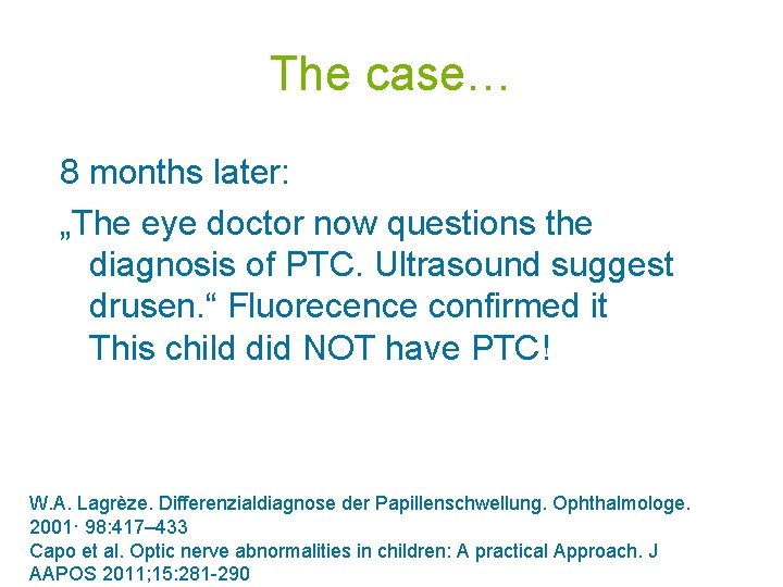 The case… 8 months later: „The eye doctor now questions the diagnosis of PTC.