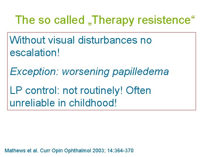 The so called „Therapy resistence“ Without visual disturbances no • „still papilledema“ escalation! •