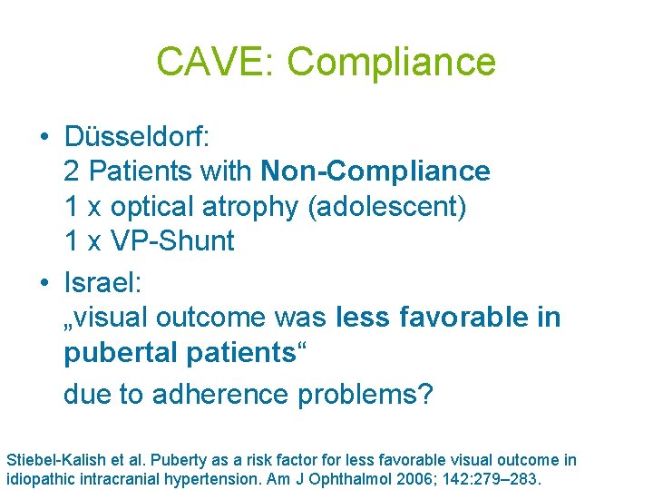 CAVE: Compliance • Düsseldorf: 2 Patients with Non-Compliance 1 x optical atrophy (adolescent) 1