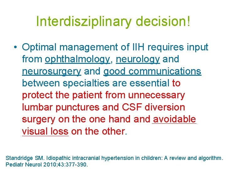 Interdisziplinary decision! • Optimal management of IIH requires input from ophthalmology, neurology and neurosurgery