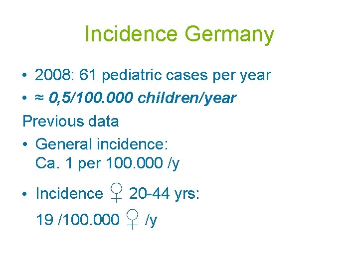 Incidence Germany • 2008: 61 pediatric cases per year • ≈ 0, 5/100. 000