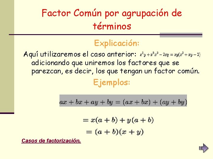 Factor Común por agrupación de términos Explicación: Aquí utilizaremos el caso anterior: adicionando que