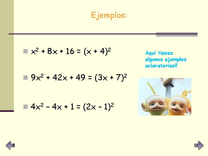 Ejemplos: n x 2 + 8 x + 16 = (x + 4)2 n