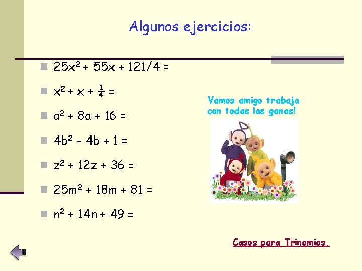 Algunos ejercicios: n 25 x 2 + 55 x + 121/4 = n x