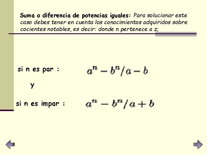 Suma o diferencia de potencias iguales: Para solucionar este caso debes tener en cuenta