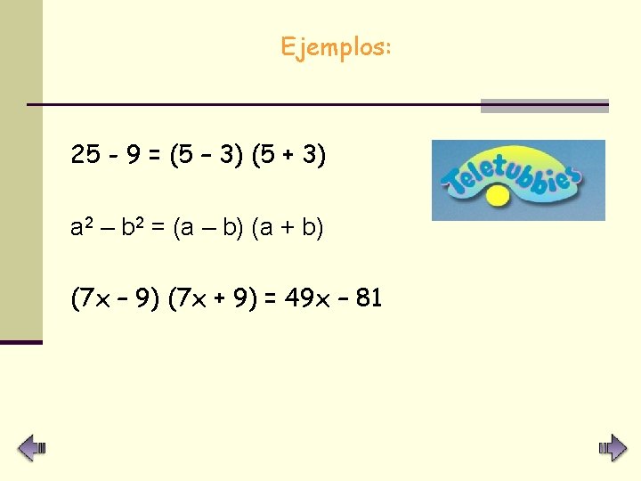 Ejemplos: 25 - 9 = (5 – 3) (5 + 3) a 2 –