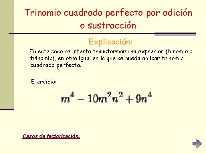 Trinomio cuadrado perfecto por adición o sustracción Explicación: En este caso se intenta transformar