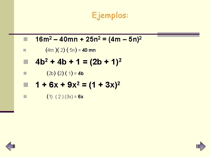 Ejemplos: n 16 m 2 – 40 mn + 25 n 2 = (4
