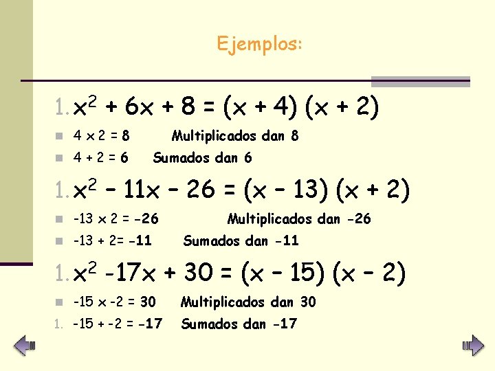 Ejemplos: 1. x 2 + 6 x + 8 = (x + 4) (x