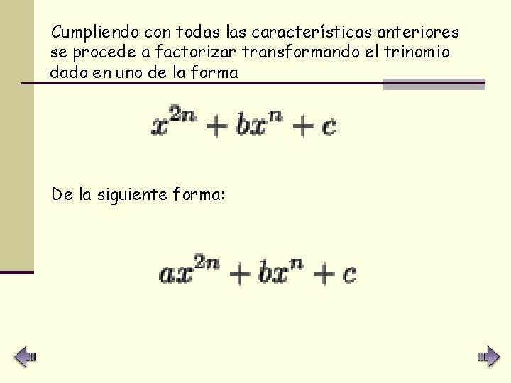 Cumpliendo con todas las características anteriores se procede a factorizar transformando el trinomio dado