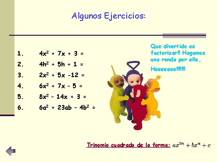 Algunos Ejercicios: Que divertido es factorizar!! Hagamos una ronda por ello… 1. 4 x