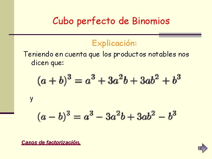 Cubo perfecto de Binomios Explicación: Teniendo en cuenta que los productos notables nos dicen