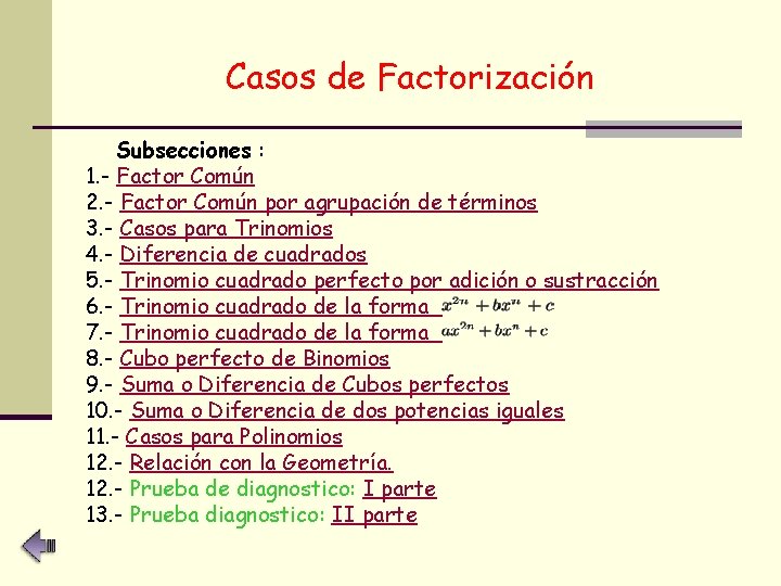 Casos de Factorización Subsecciones : 1. - Factor Común 2. - Factor Común por