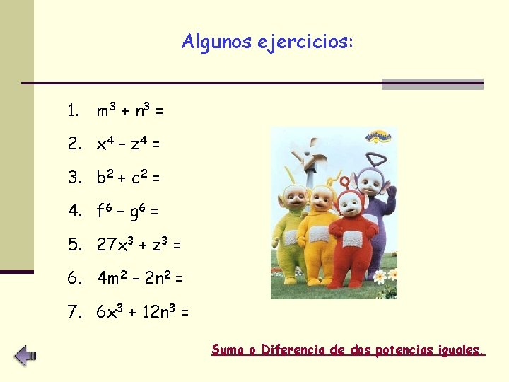 Algunos ejercicios: 1. m 3 + n 3 = 2. x 4 – z