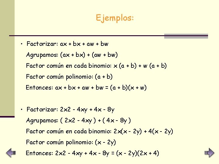 Ejemplos: • Factorizar: ax + bx + aw + bw Agrupamos: (ax + bx)