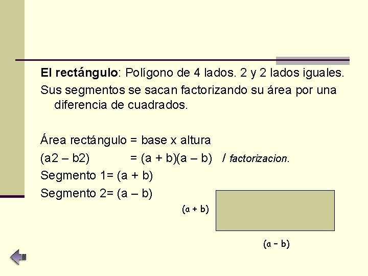 El rectángulo: Polígono de 4 lados. 2 y 2 lados iguales. Sus segmentos se