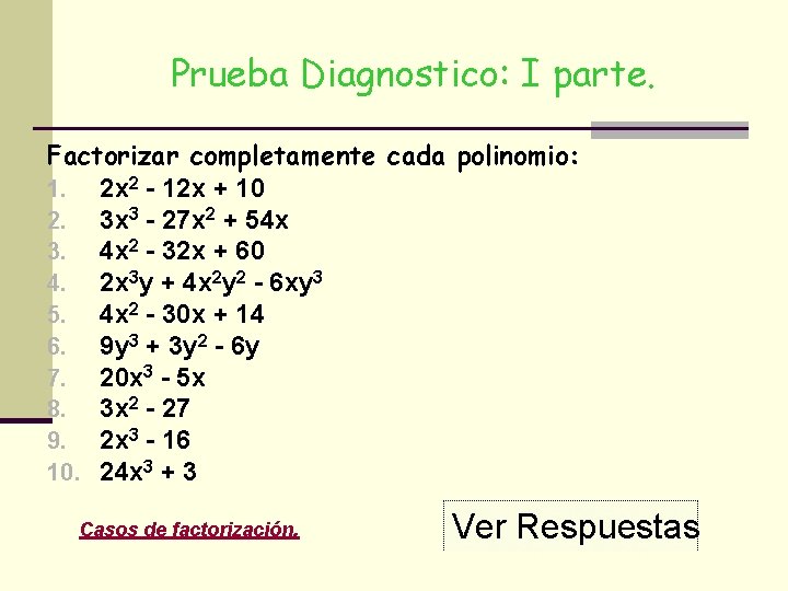 Prueba Diagnostico: I parte. Factorizar completamente cada polinomio: 1. 2 x 2 - 12