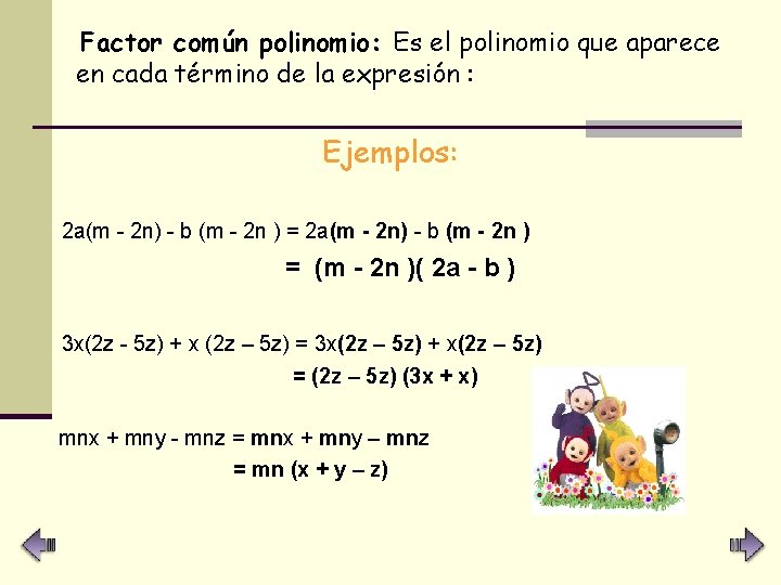 Factor común polinomio: Es el polinomio que aparece en cada término de la expresión