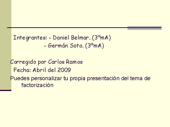 Integrantes: - Daniel Belmar. (3ºm. A) - Germán Soto. (3ºm. A) Corregido por Carlos