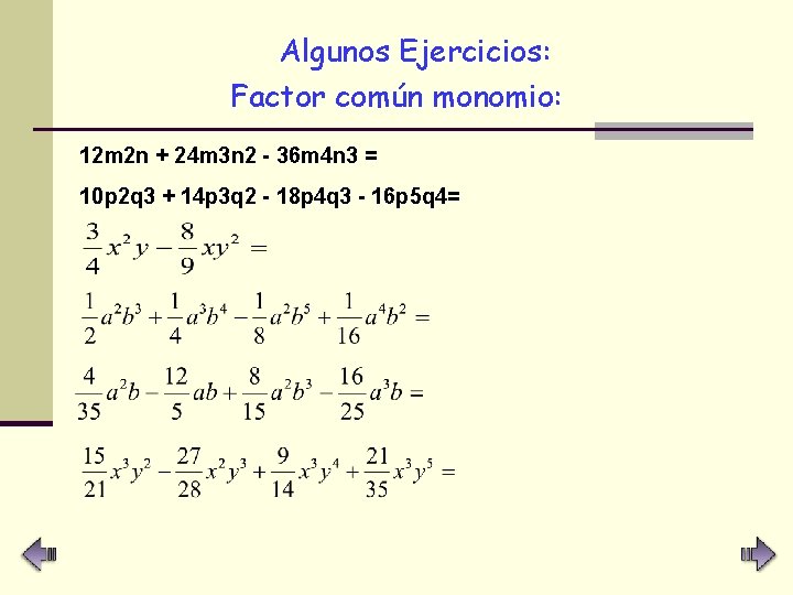 Algunos Ejercicios: Factor común monomio: 12 m 2 n + 24 m 3 n