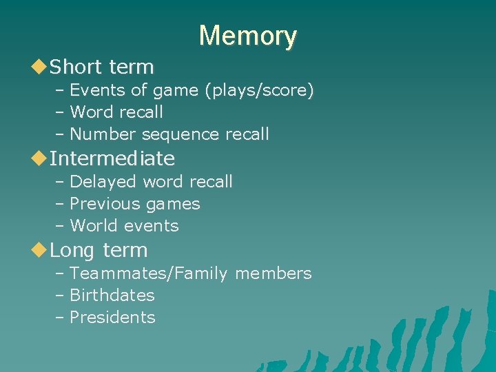 Memory Short term – Events of game (plays/score) – Word recall – Number sequence