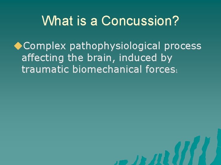 What is a Concussion? Complex pathophysiological process affecting the brain, induced by traumatic biomechanical