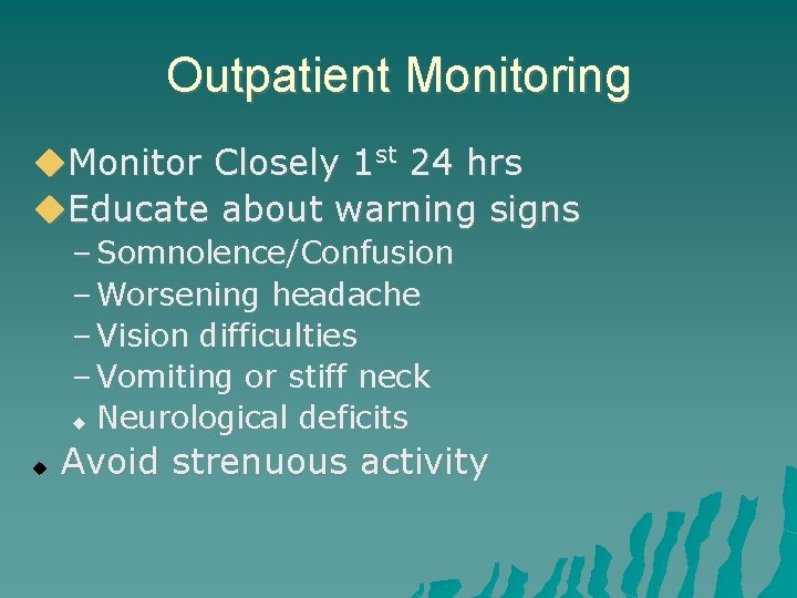 Outpatient Monitoring Monitor Closely 1 st 24 hrs Educate about warning signs – Somnolence/Confusion
