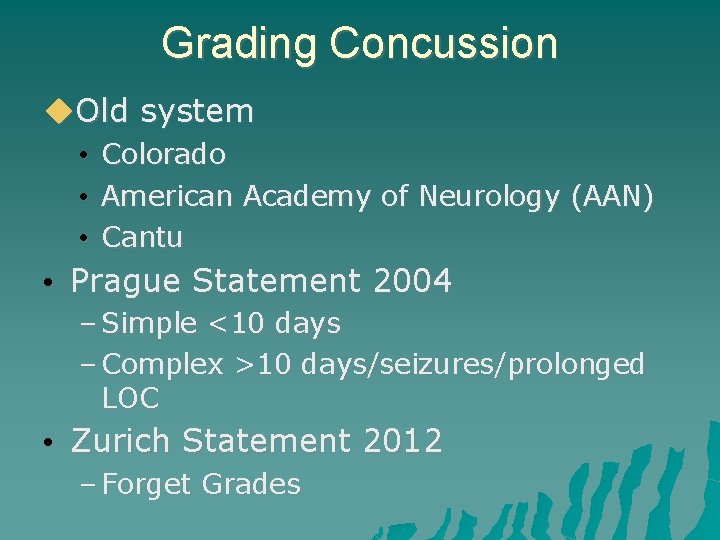 Grading Concussion Old system • • • Colorado American Academy of Neurology (AAN) Cantu