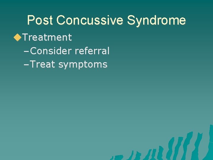 Post Concussive Syndrome Treatment – Consider referral – Treat symptoms 