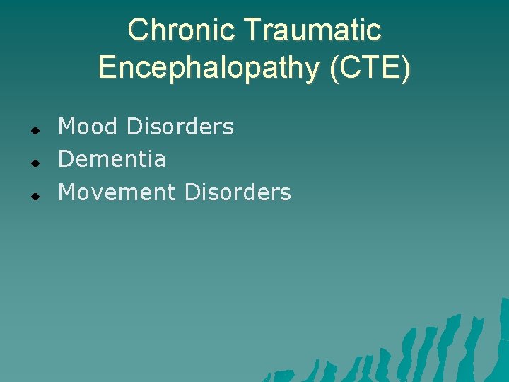 Chronic Traumatic Encephalopathy (CTE) Mood Disorders Dementia Movement Disorders 