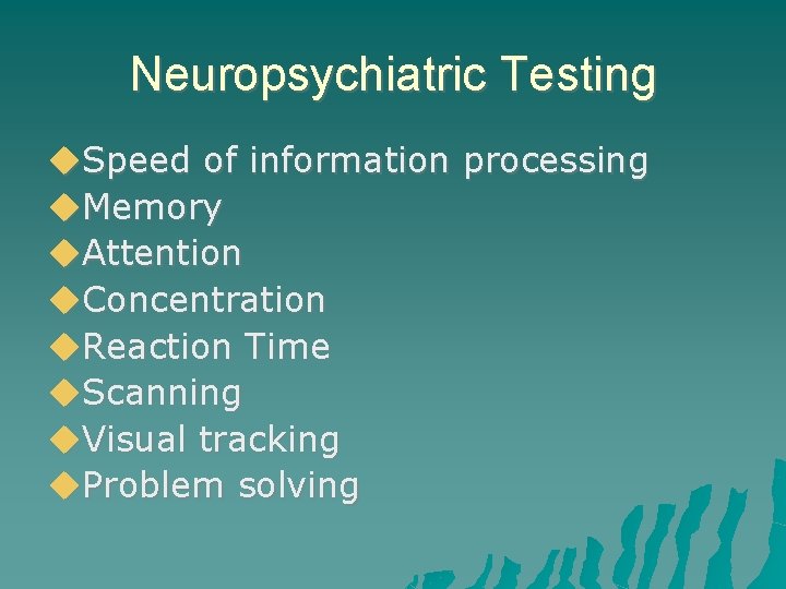 Neuropsychiatric Testing Speed of information processing Memory Attention Concentration Reaction Time Scanning Visual tracking