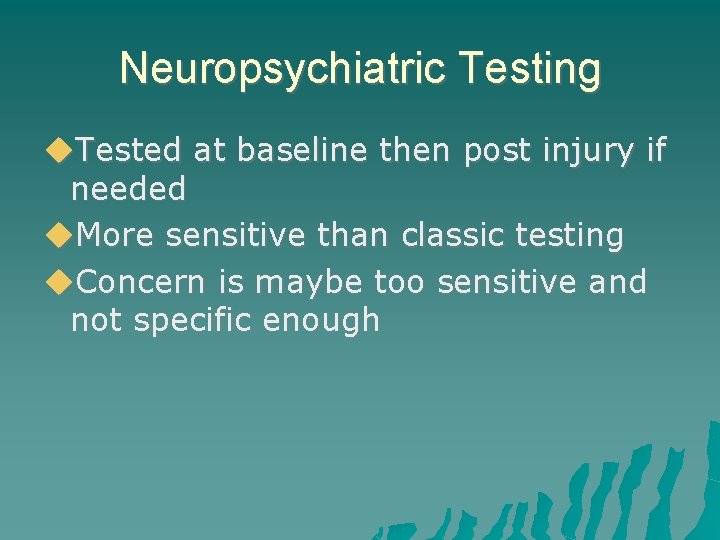 Neuropsychiatric Testing Tested at baseline then post injury if needed More sensitive than classic