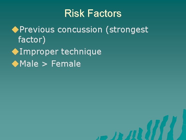 Risk Factors Previous concussion (strongest factor) Improper technique Male > Female 
