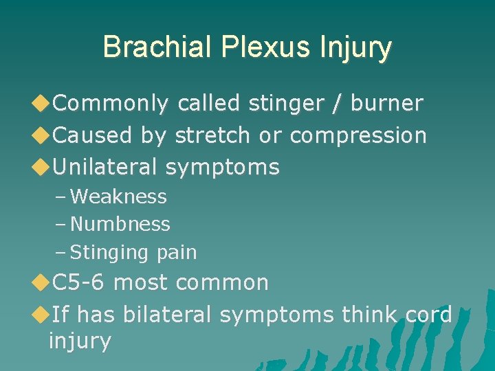 Brachial Plexus Injury Commonly called stinger / burner Caused by stretch or compression Unilateral