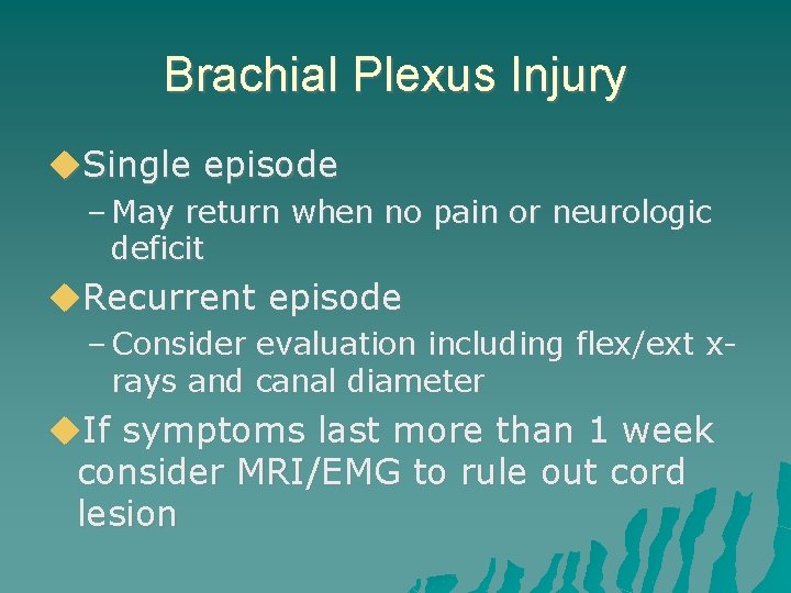 Brachial Plexus Injury Single episode – May return when no pain or neurologic deficit