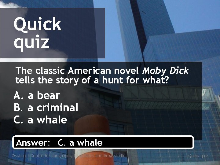 Quick quiz The classic American novel Moby Dick tells the story of a hunt